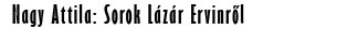 Nagy Attila sorok L�z�r Ervinr�l 