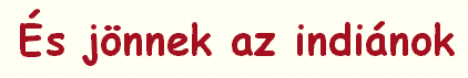 �s j�nnek az indi�nok